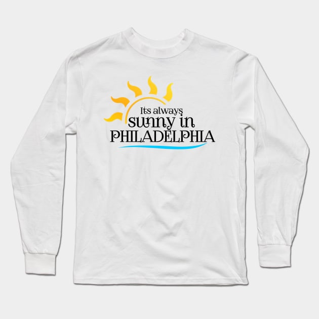 It's always sunny in Philadelphia Long Sleeve T-Shirt by Lovelybrandingnprints